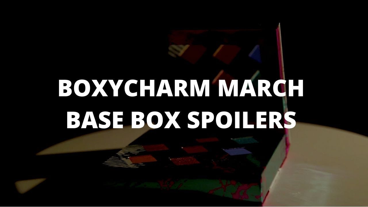 BOXYCHARM MARCH BASE BOX SPOILERS 2020 | BOXYCHARM