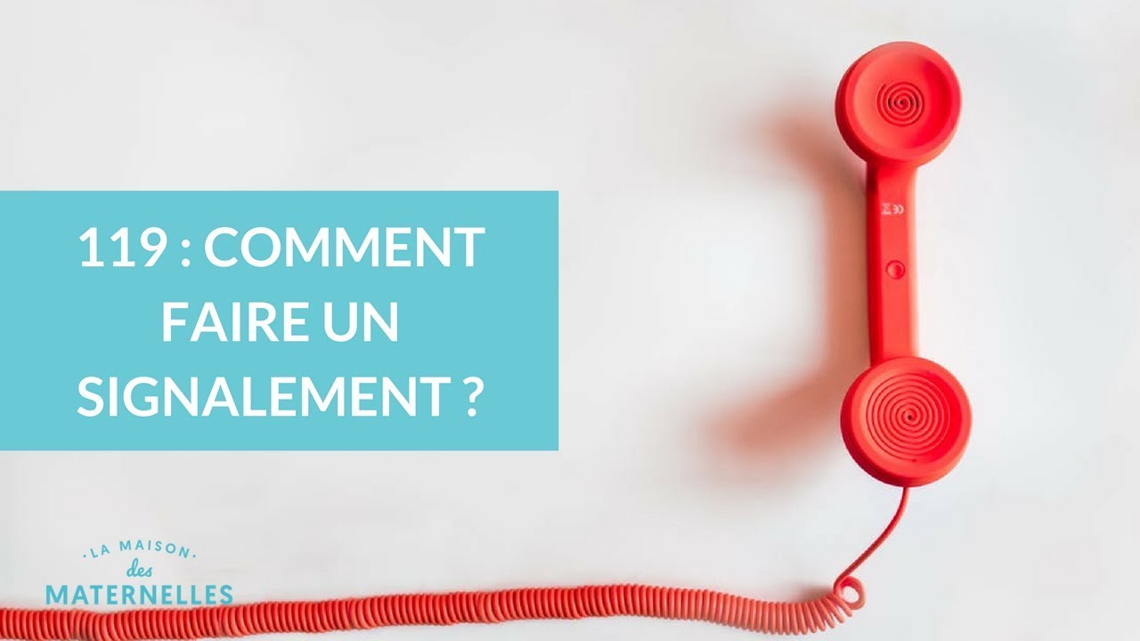119 : comment faire un signalement ? - La Maison des Maternelles #LMDM