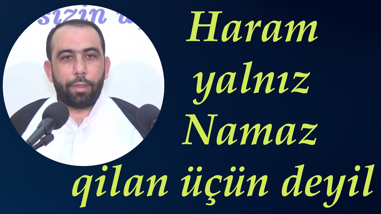 Hacı Sahib - Haram yalnız Namaz qilan üçün deyil