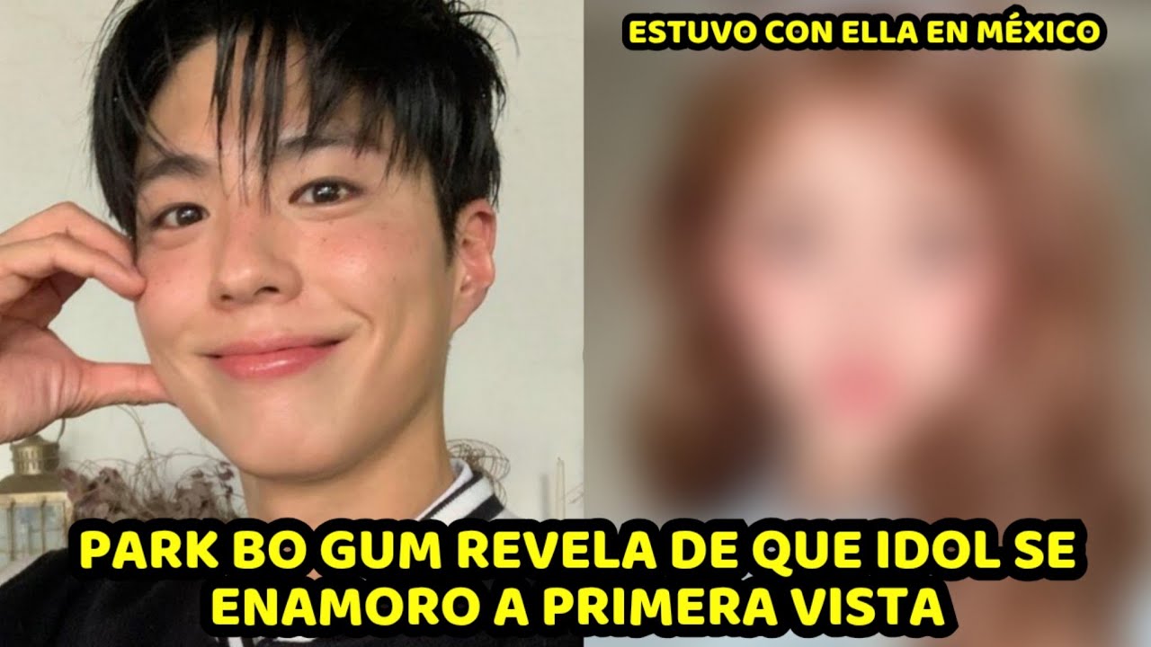 PARK BO GUM REVELO QUE SE ENAMORO DE UNA POPULAR IDOL DEL KPOP
