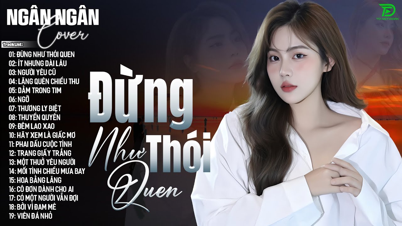 ĐỪNG NHƯ THÓI QUEN, NGỠ - ALLBUM BALLAD TOP XU HƯỚNG CỰC HÓT 2025 - NGÂN NGÂN COVER TRIỆU VIEW