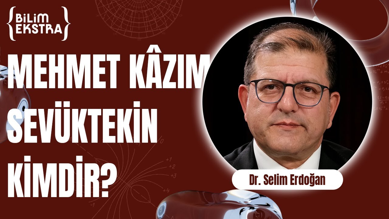 Mehmet K&acirc;zım Sev&uuml;ktekin kimdir? / Dr. Selim Erdoğan ile Bilim Ekstra