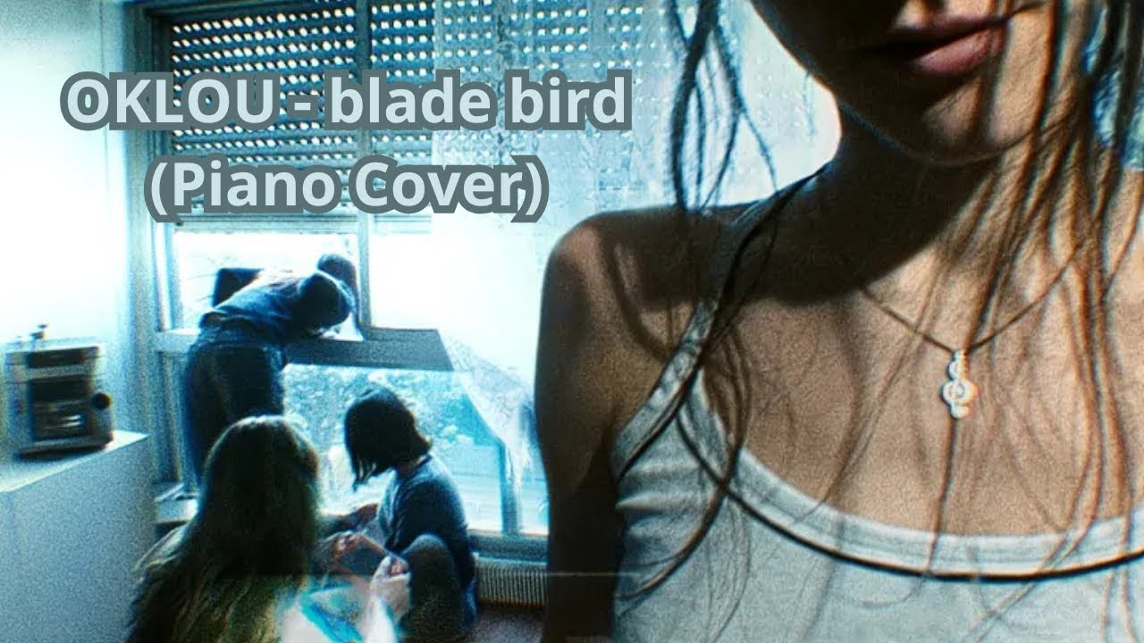 OKLOU - blade bird (Piano Cover)