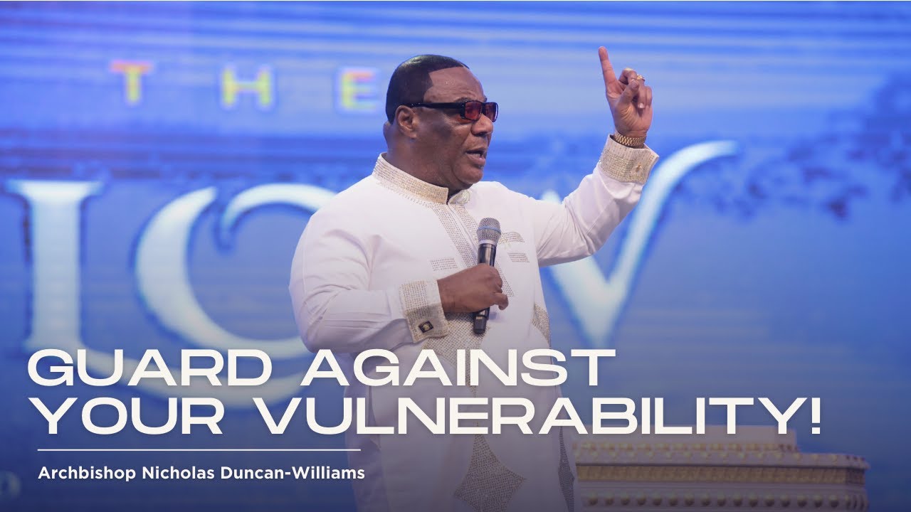 Guard Against Your Vulnerability! | Archbishop Duncan-Williams