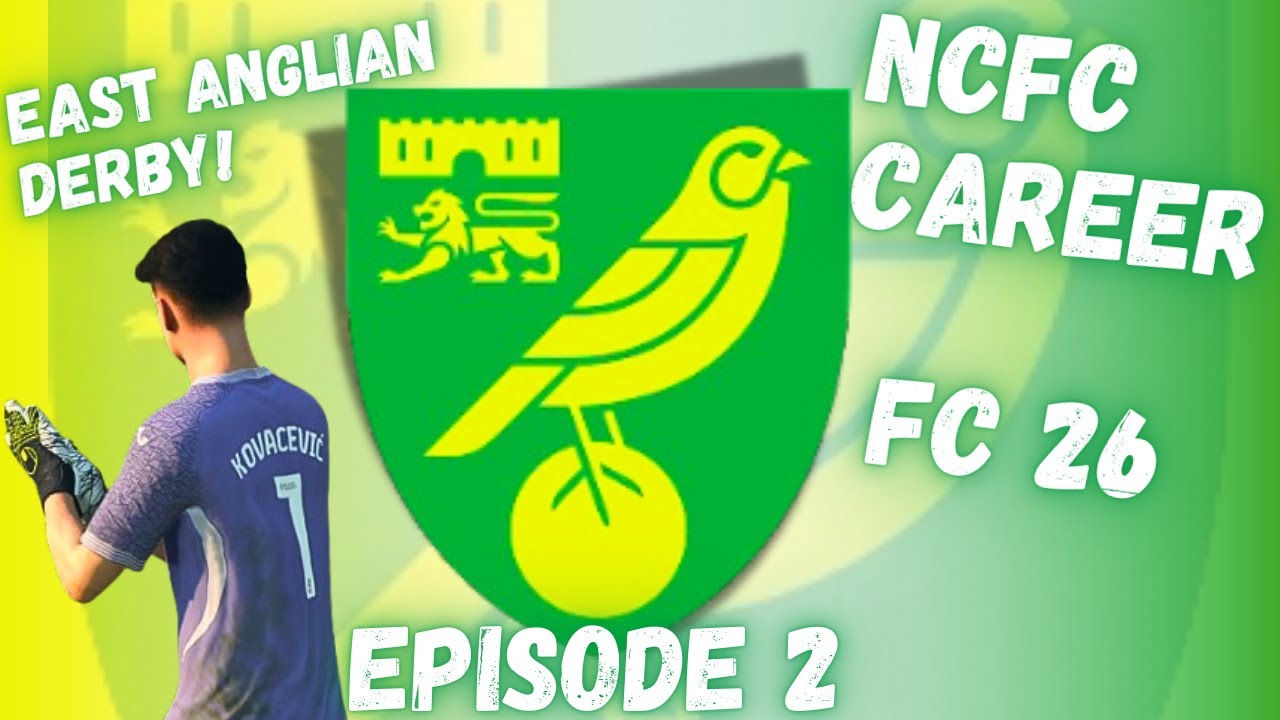 The East Anglian Derby Returns! | | Norwich Career FC 26 Episode 2