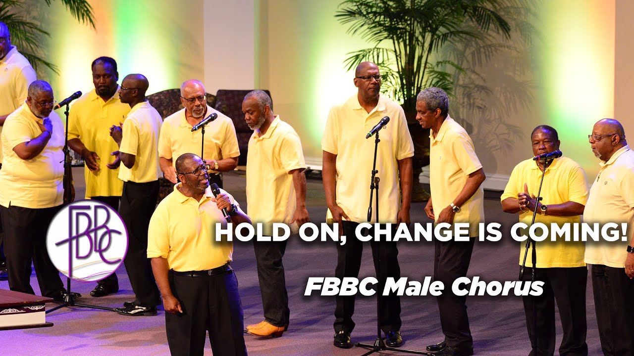 Hold On, A Change Is Coming! - FBBC Male Chorus