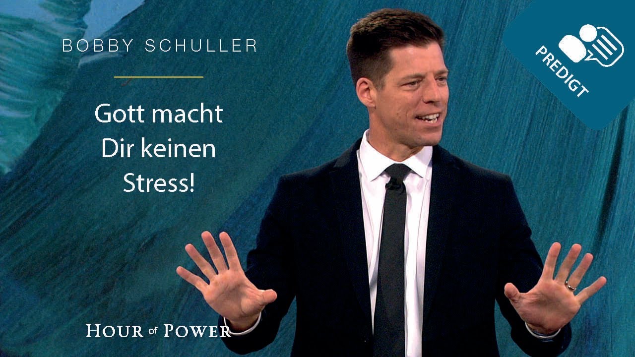 Gott macht Dir keinen Stress! - Predigt von Bobby Schuller