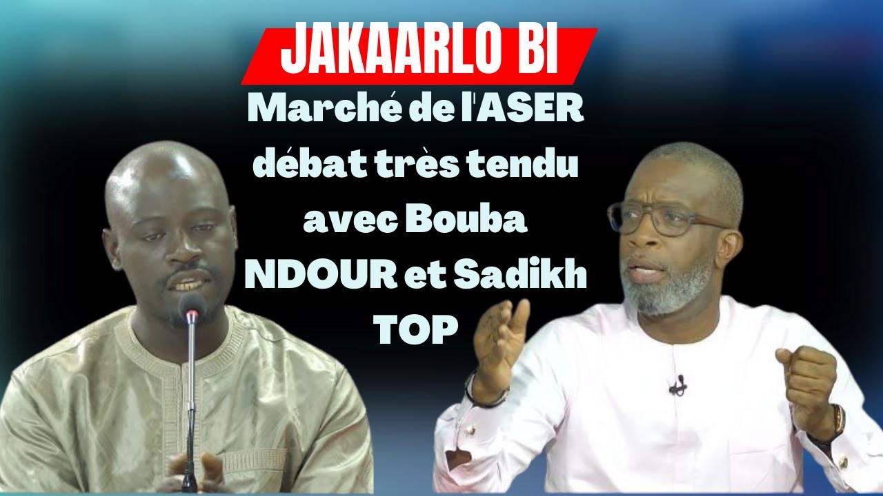 Marché de l'ASER : débat très tendu avec Bouba NDOUR et Sadikh TOP