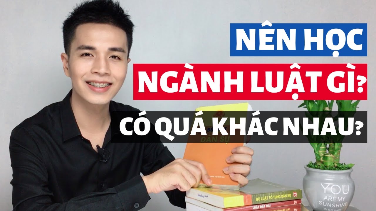 Nên học ngành luật nào? Ngành luật nào tốt hơn? Học ra có làm được việc của ngành khác hay không?
