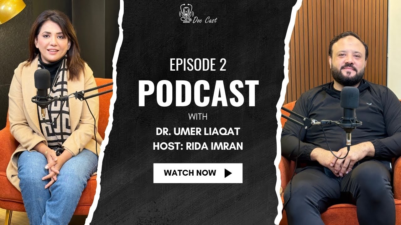 Podcast with Dr. Umer Liaqat | Rida Imran | Doc Cast with Dr. Umer Liaqat