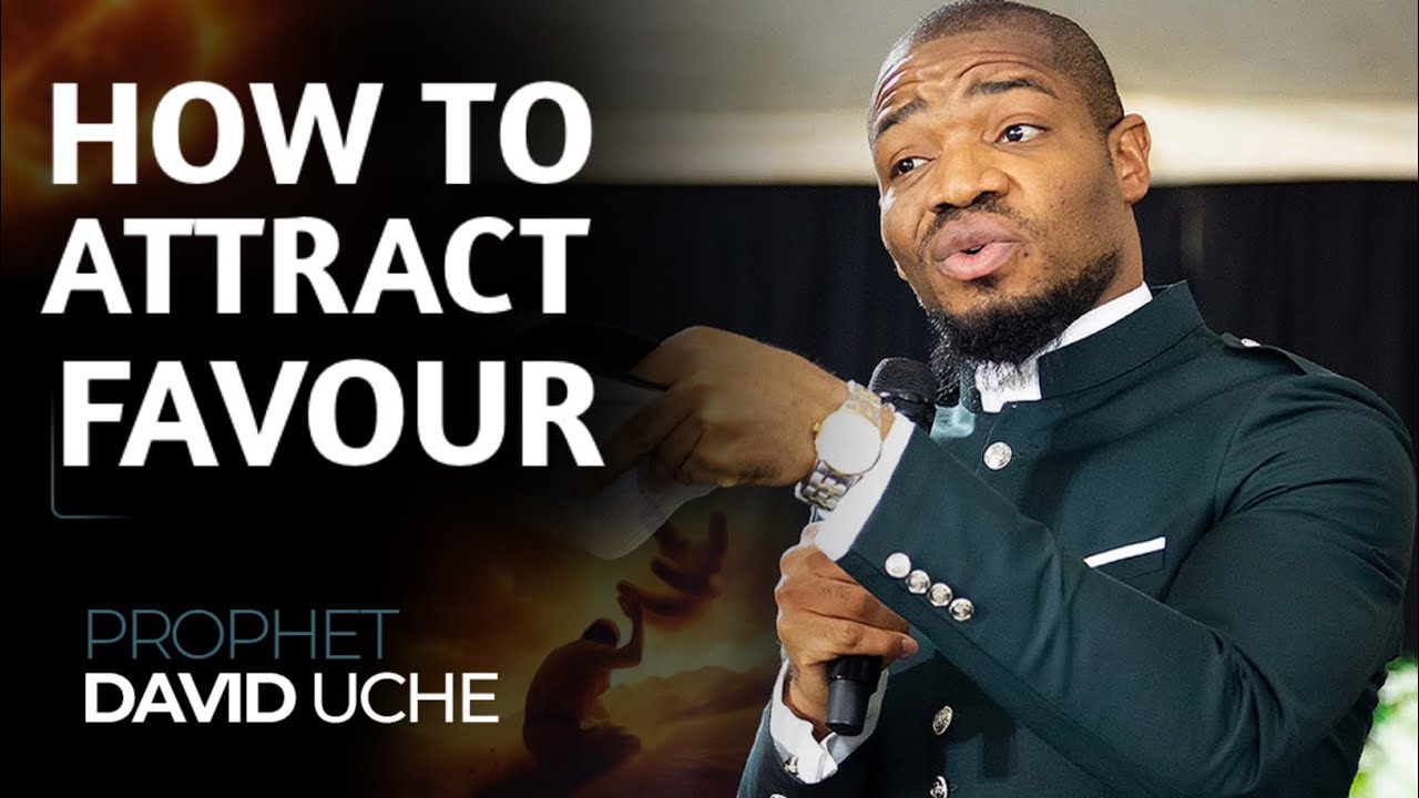HOW TO ATTRACT FAVOUR || PROPHET DAVID UCHE 