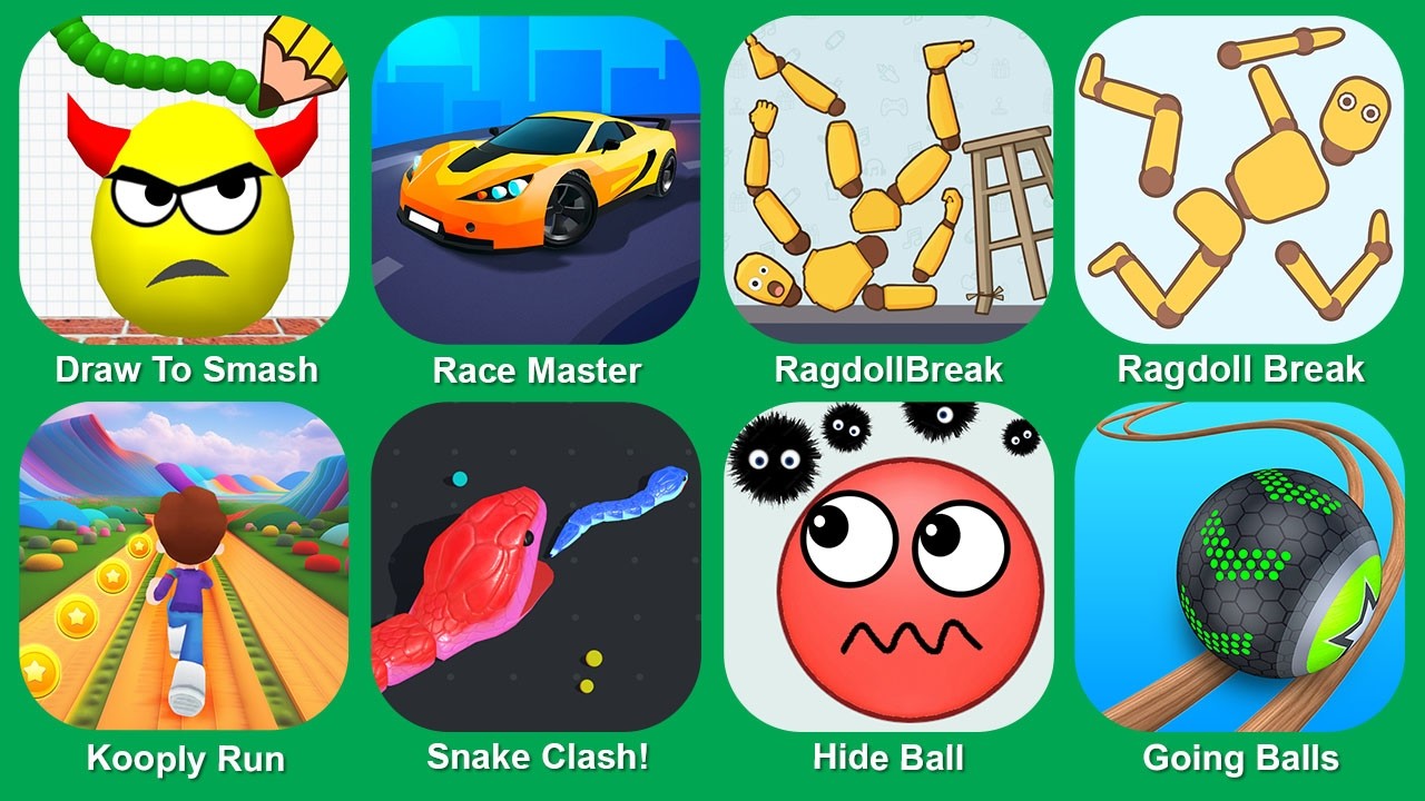Draw To Smash,Race Master,RagdollBreak,Ragdoll Break,Kooply Run,Snake Clash!,Hide Ball,Going Ball