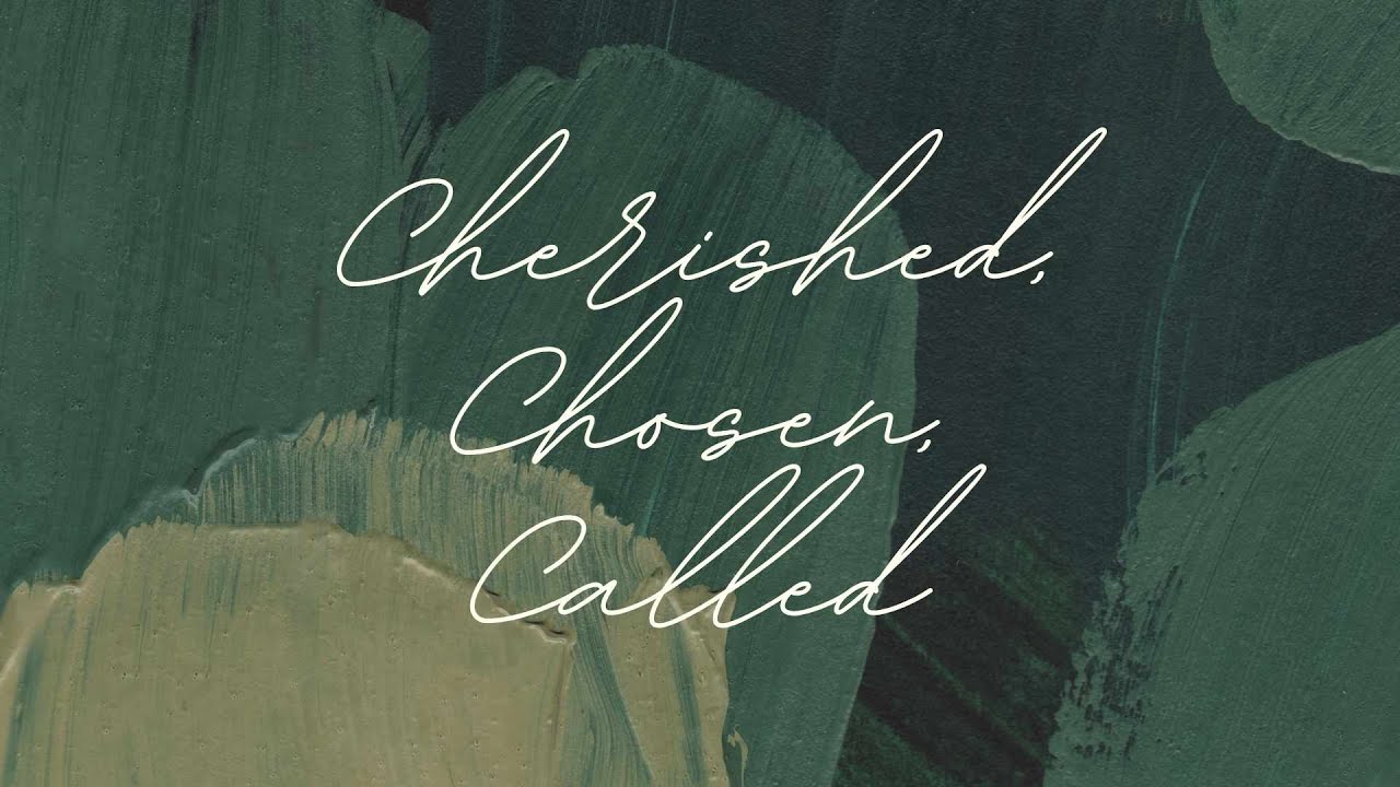 Cherished, Chosen, Called