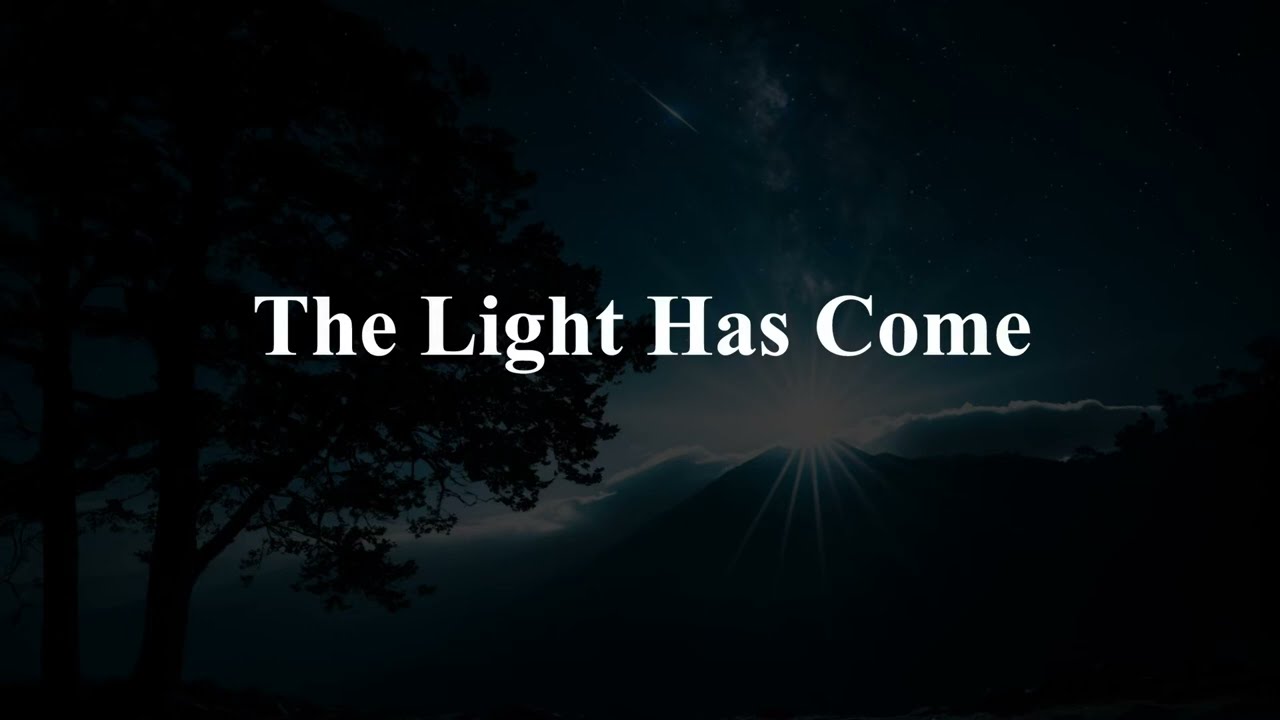 The Light Has Come