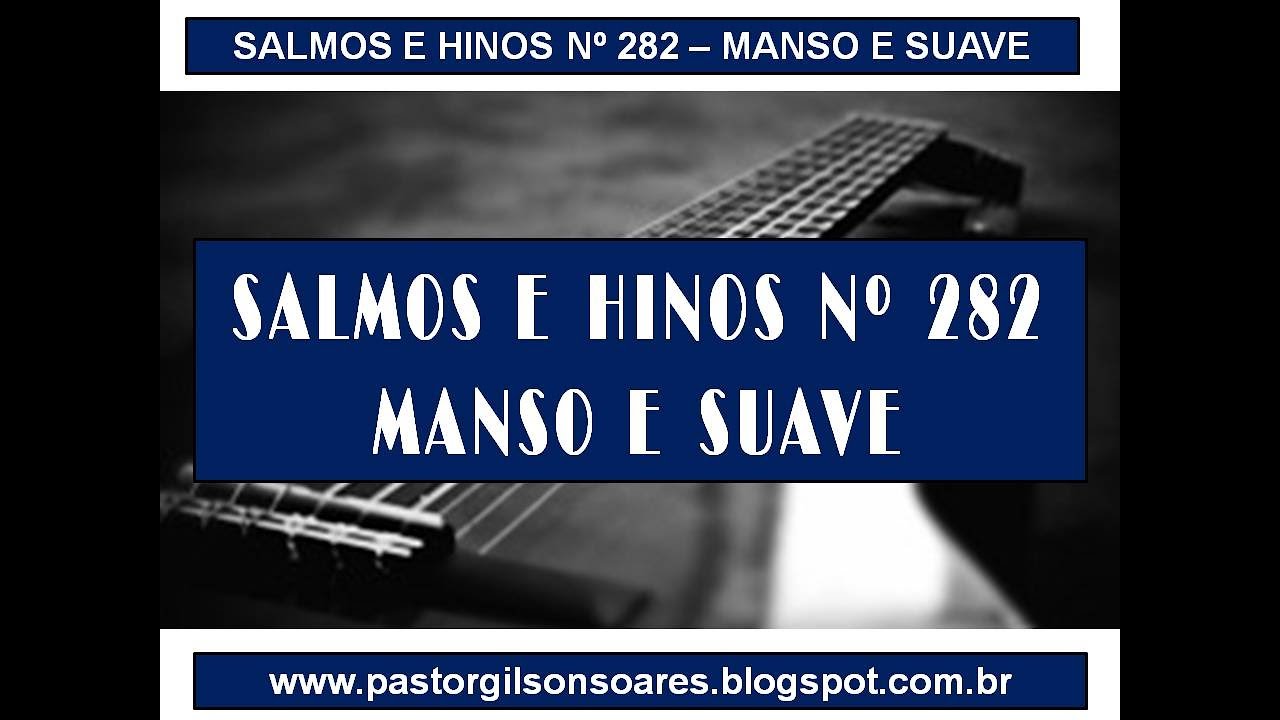 282 Manso e Suave - Salmos e Hinos Nº 282 - Pr. Gilson Soares