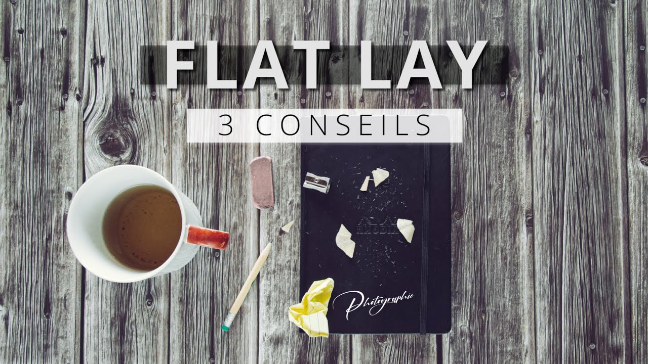 Photos FLAT LAY : 3 ASTUCES