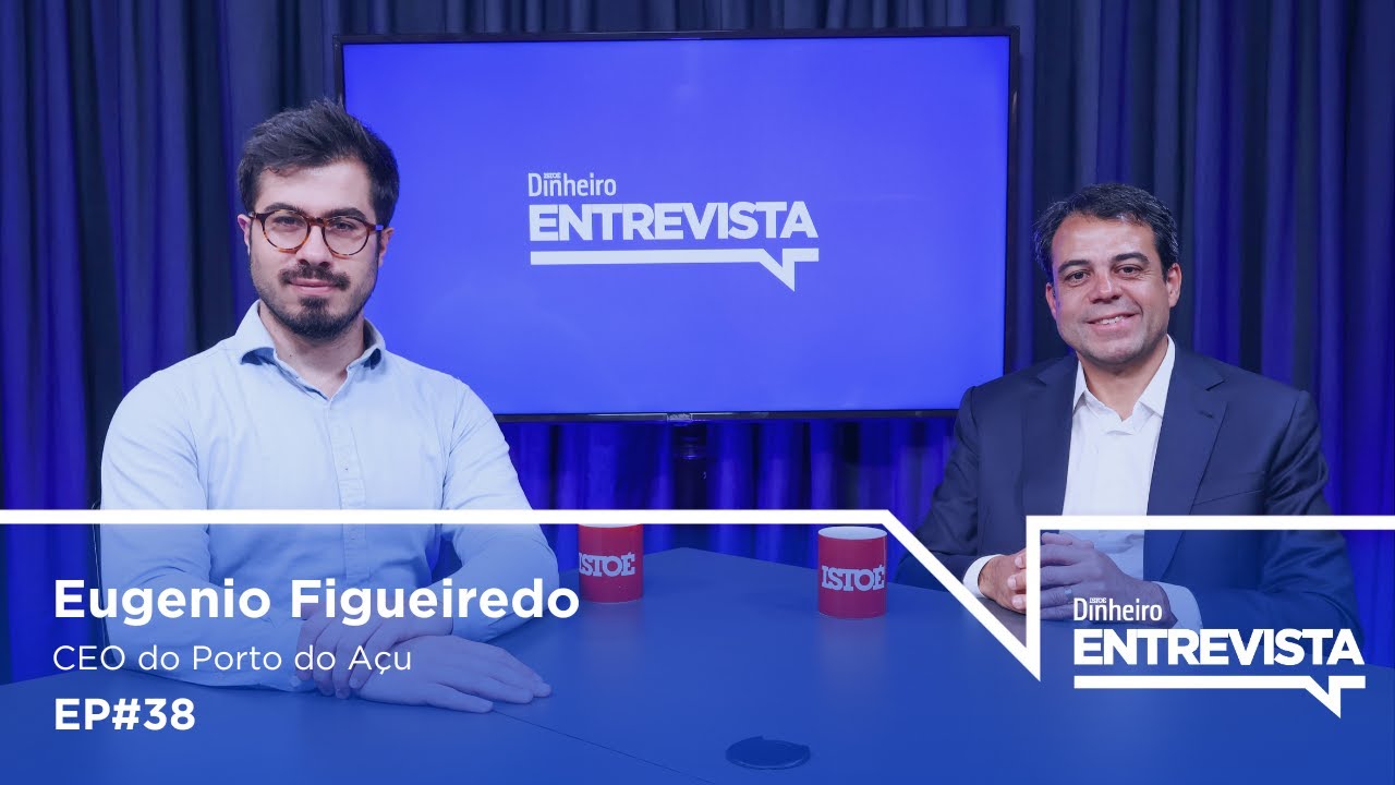 Eugenio Figueiredo, CEO do Porto do Açu | Dinheiro Entrevista