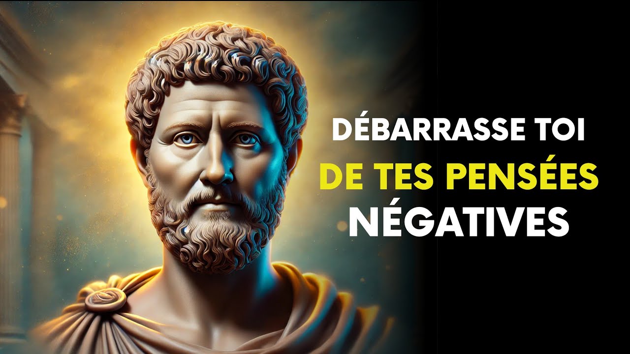 COMMENT ÉLIMINER DÉFINITIVEMENT LES PENSÉES NÉGATIVES – STOÏCISME
