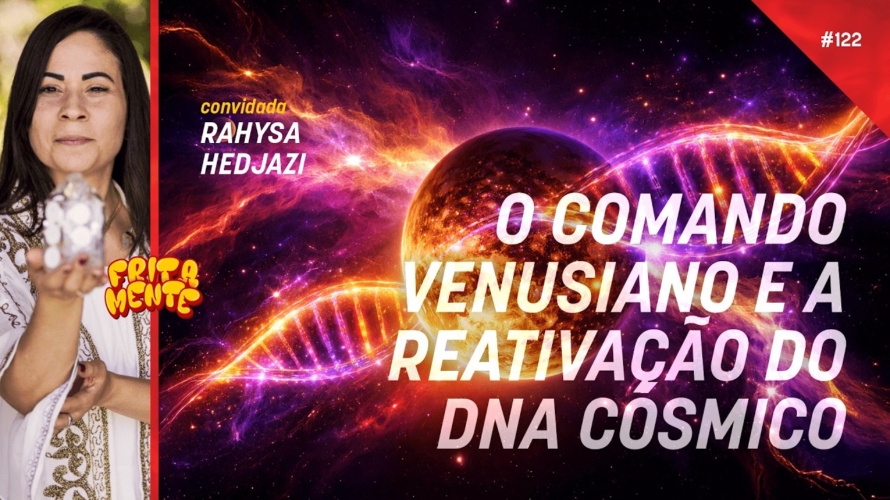 O COMANDO VENUSIANO E A REATIVAÇÃO DO DNA CÓSMICO #0122 #fritamente