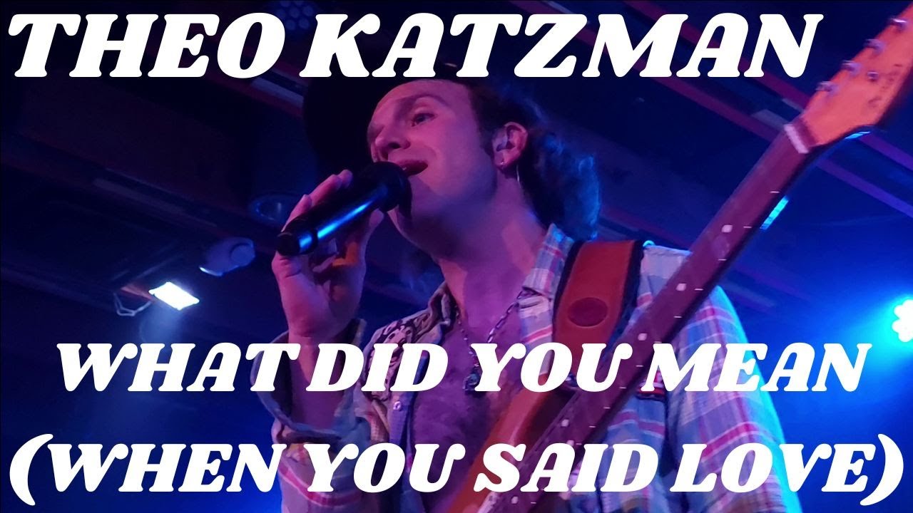 THEO KATZMAN LIVE 2023 - WHAT DID YOU MEAN (WHEN YOU SAID LOVE)