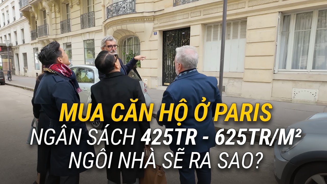 Tập 2 TÌM MUA NHÀ Ở PARIS: Căn đầu thấy được tháp Eiffel, căn thứ 2 mặt bằng tốt. Sẽ chốt căn nào?