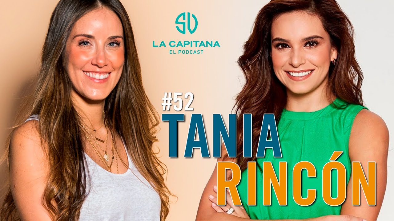 LA CAPITANA EL PODCAST: TANIA RINCÓN #52