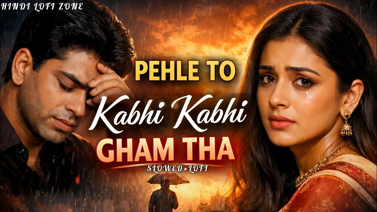 Pehle To Kabhi Kabhi Gham Tha – Lofi Version | Slowed + Reverb | Sad Romantic Song | Hindi Lofi Zone