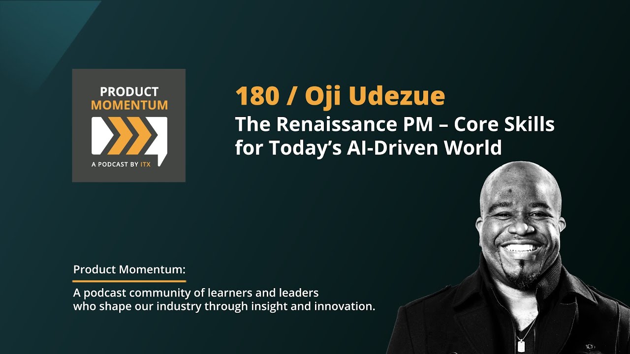 180 / Oji Udezue: The Renaissance PM – Core Skills for Today’s AI-Driven World