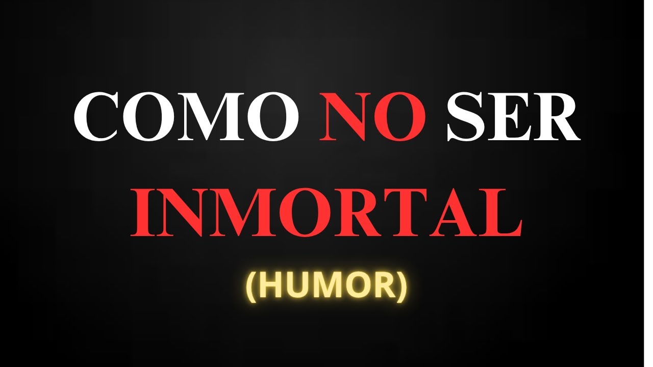 Como NO ser INMORTAL