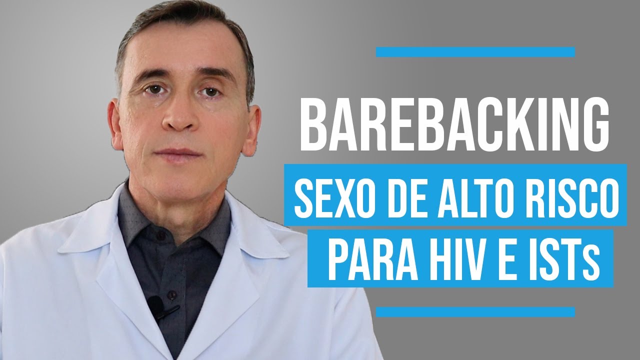 BAREBACKING - SEXO DE ALTO RISCO PARA HIV E ISTs