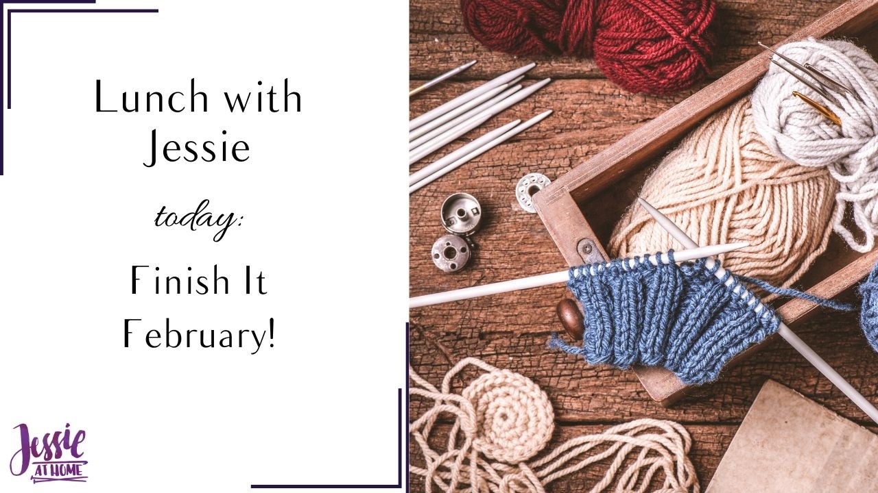 2-4-26 Lunch with Jessie: Finish it February! || Jessie At Home® LLC