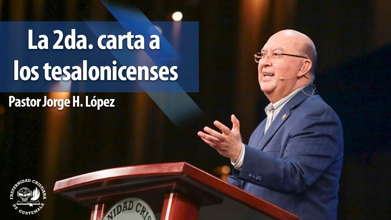 La 2da. carta a los tesalonicenses - Pastor Jorge H. López - La Fráter