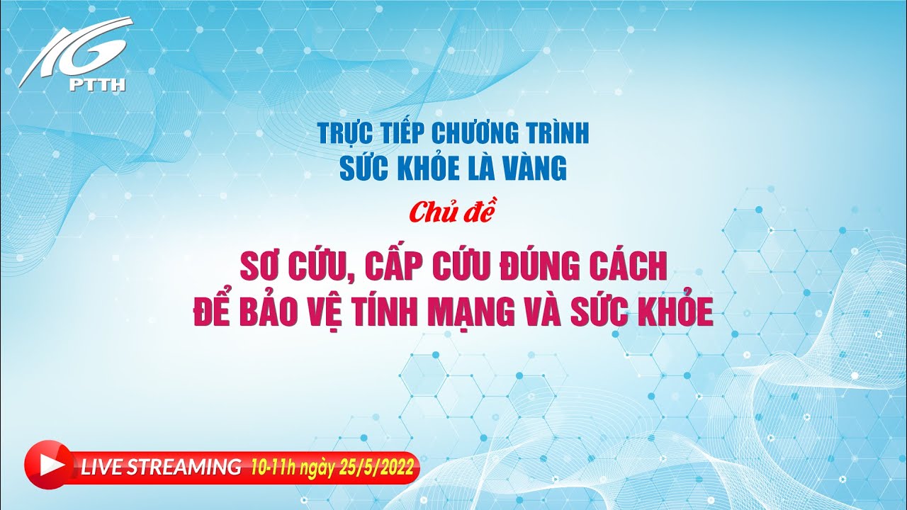 Sức khỏe là vàng | Chủ đề: Sơ cứu, cấp cứu đúng cách để bảo vệ tính mạng và sức khỏe | THKG
