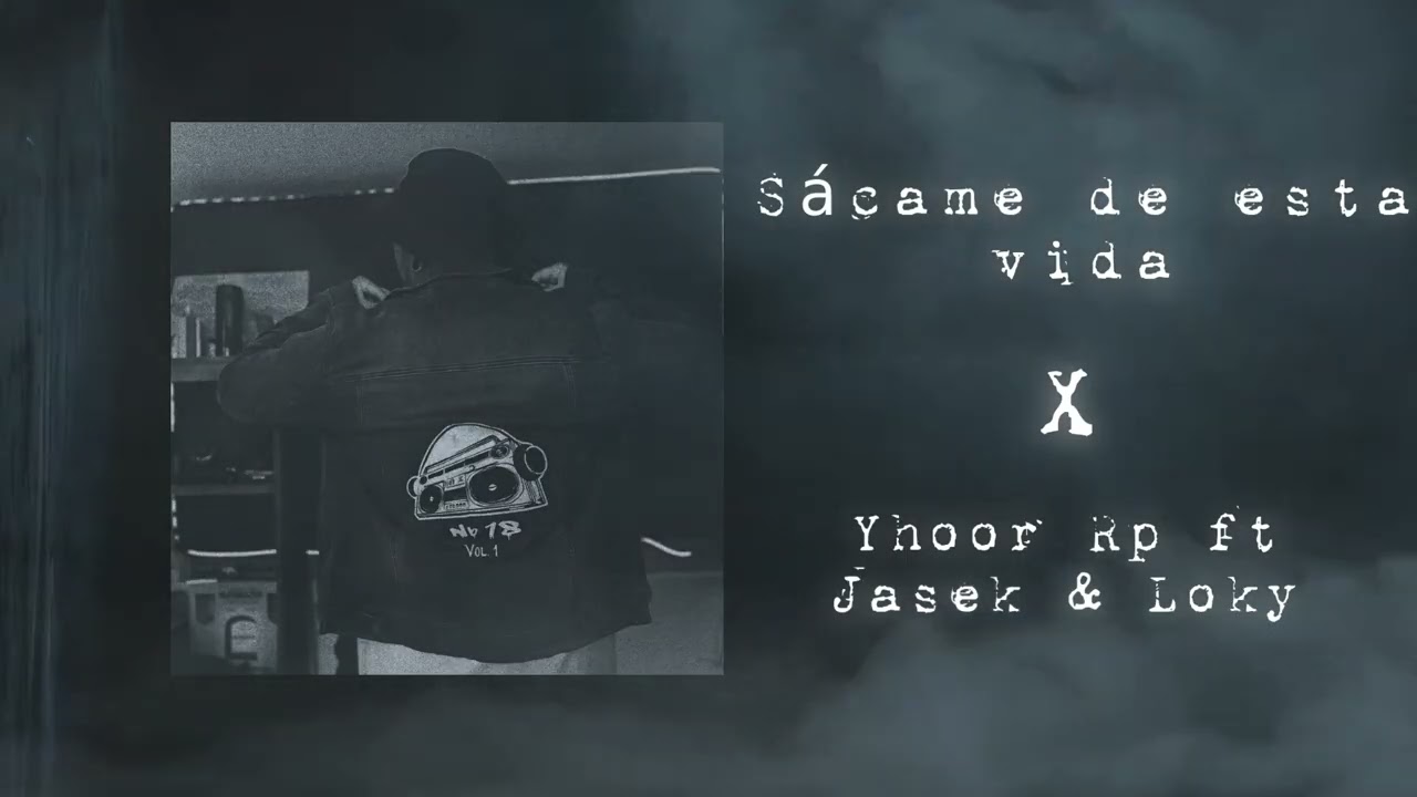 7.-Sácame de esta vida - Yhoor Rp ft Jasek King & Loky @aiwassmusic5787 