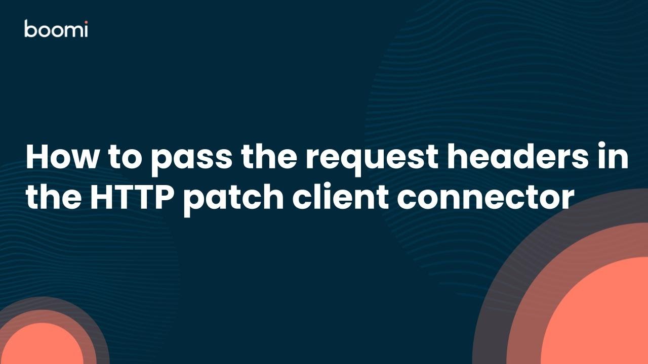 How to pass the request headers in the HTTP patch client connector