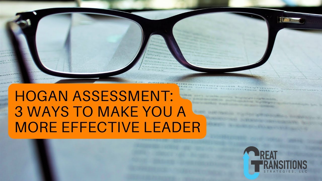 Hogan Assessment:  3 ways to make you a more effective leader