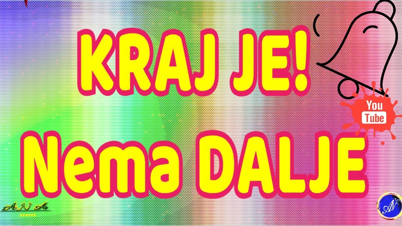 KRAJ JE! Nema  DALJE