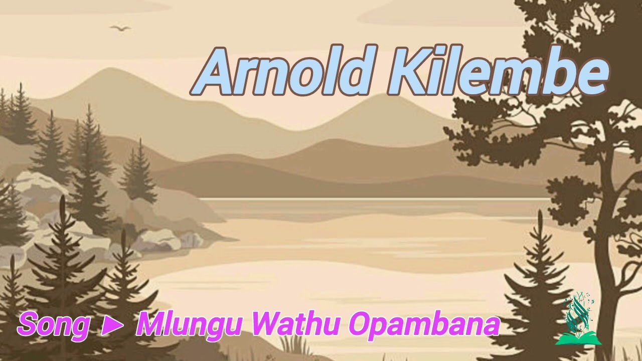 MLUNGU WATHU OPAMBANA - Arnold Kilembe