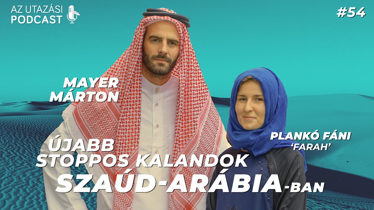 #54 Kinyitott Szaúd-Arábia, menjünk stoppolni! // Az Utazási Podcast