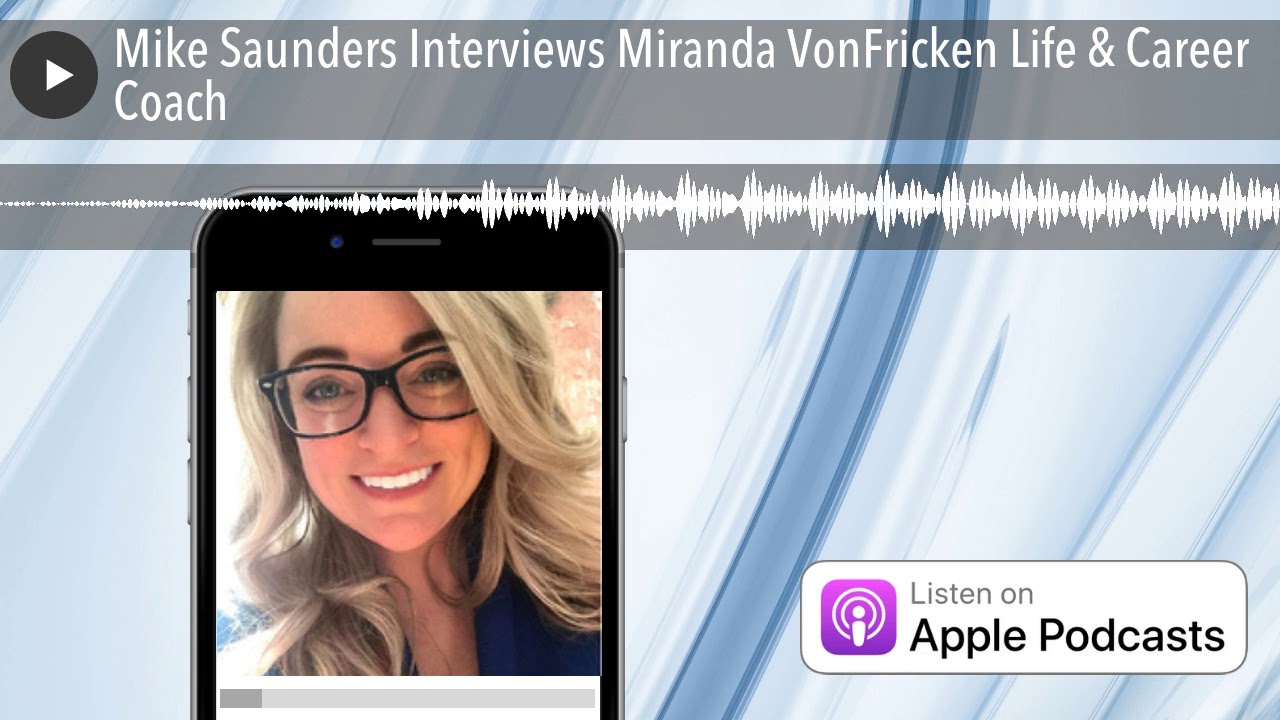 Mike Saunders Interviews Miranda VonFricken Life & Career Coach