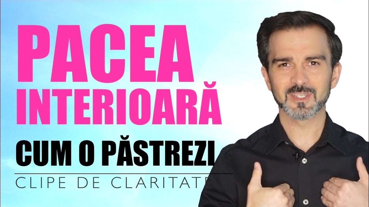 Pacea interioara. Care sunt CONVINGERILE prin care ti pastrezi pacea sufleteasca?  Daniel Cirț