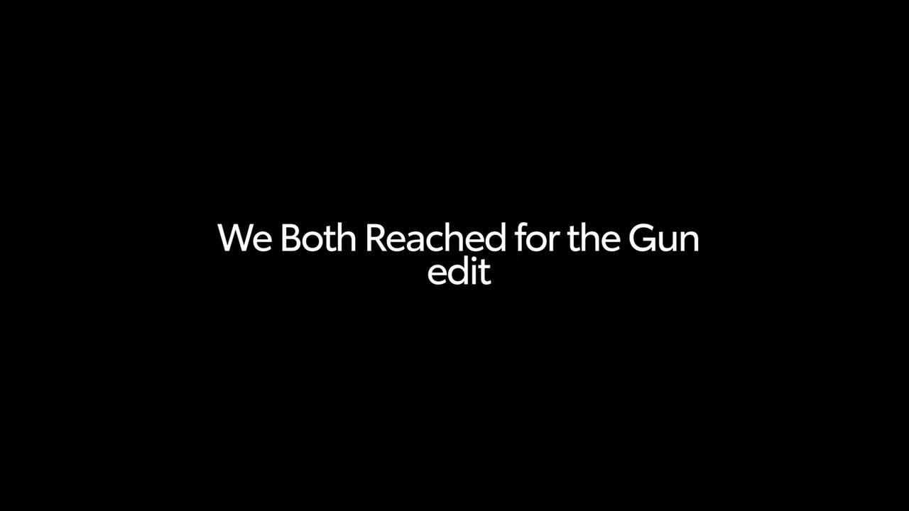 We Both Reached for the Gun Edit