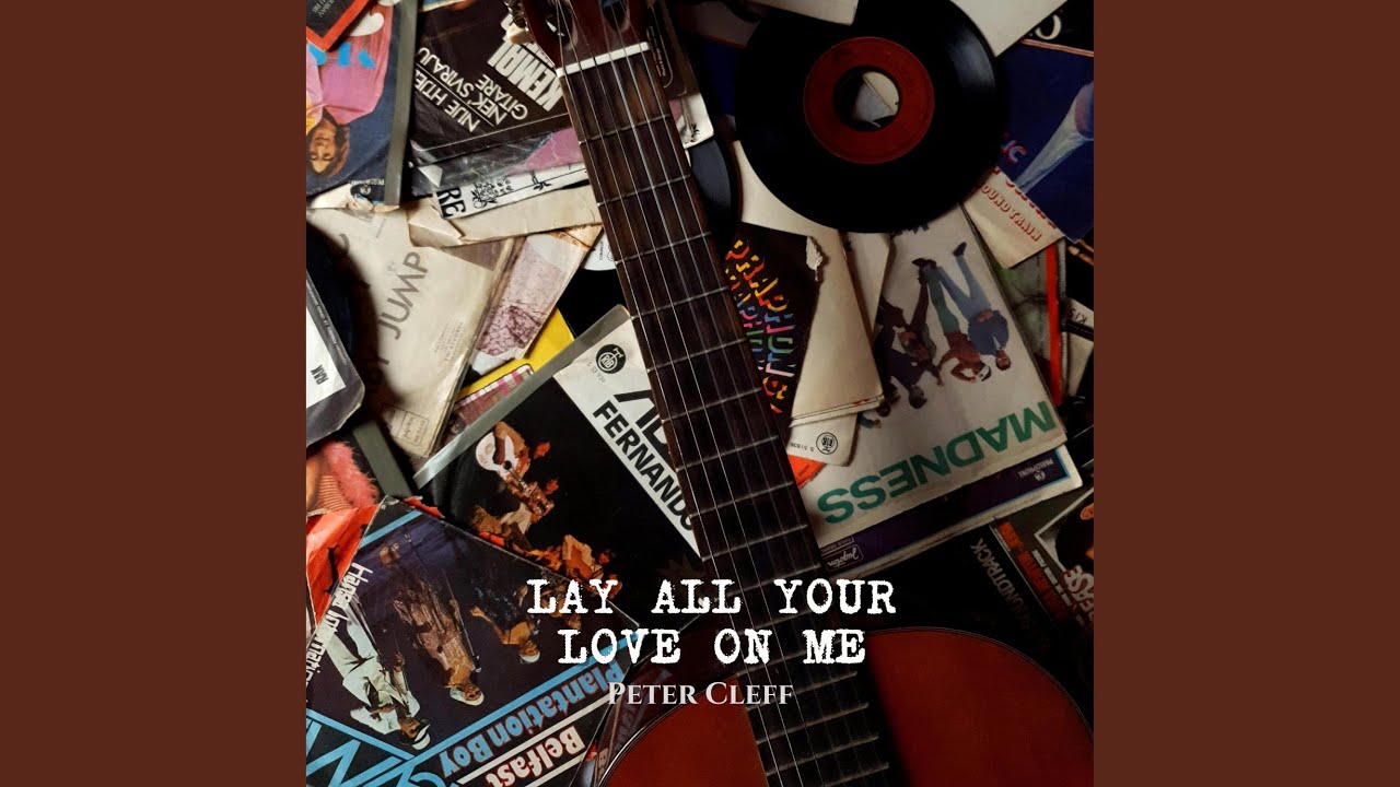 Lay all your love on me