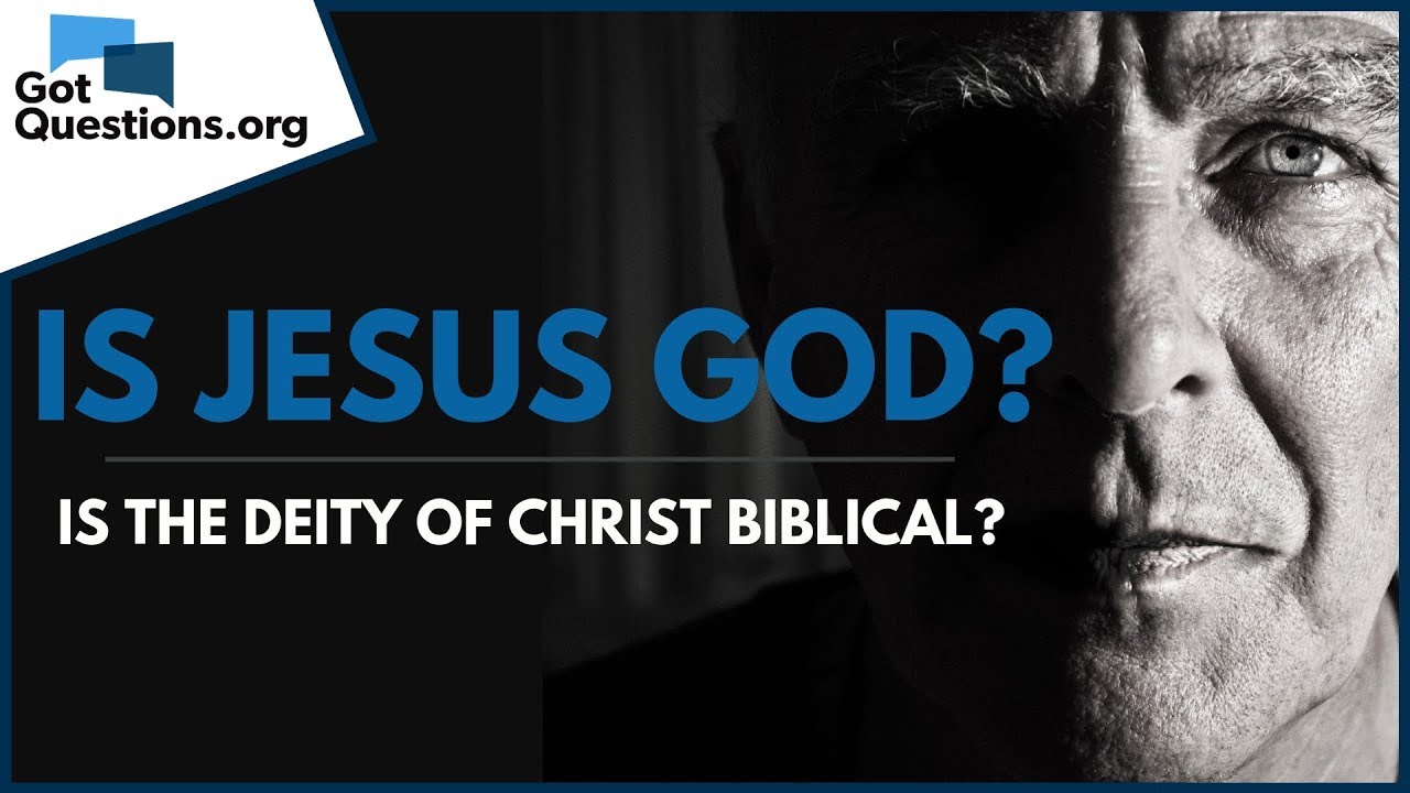 Is the Deity of Christ Biblical? -- Is Jesus God? | GotQuestions.org