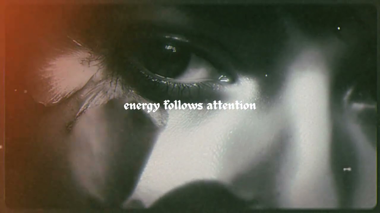 ⚡ energy follows attention ~ affirmations (slowed)