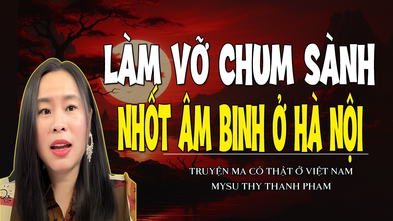 Chuyện Ma Miền Tây :LÀM VỠ CHUM SÀNH NHỐT ÂM BINH Ở HÀ NỘI - MC THY THANH PHAM