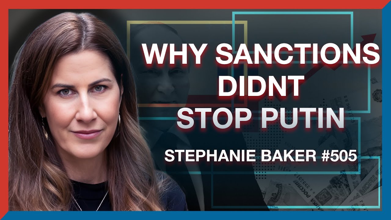 #505 | Stephanie Baker: Why Sanctions Failed to Stop Putin in Ukraine - The Realignment Podcast