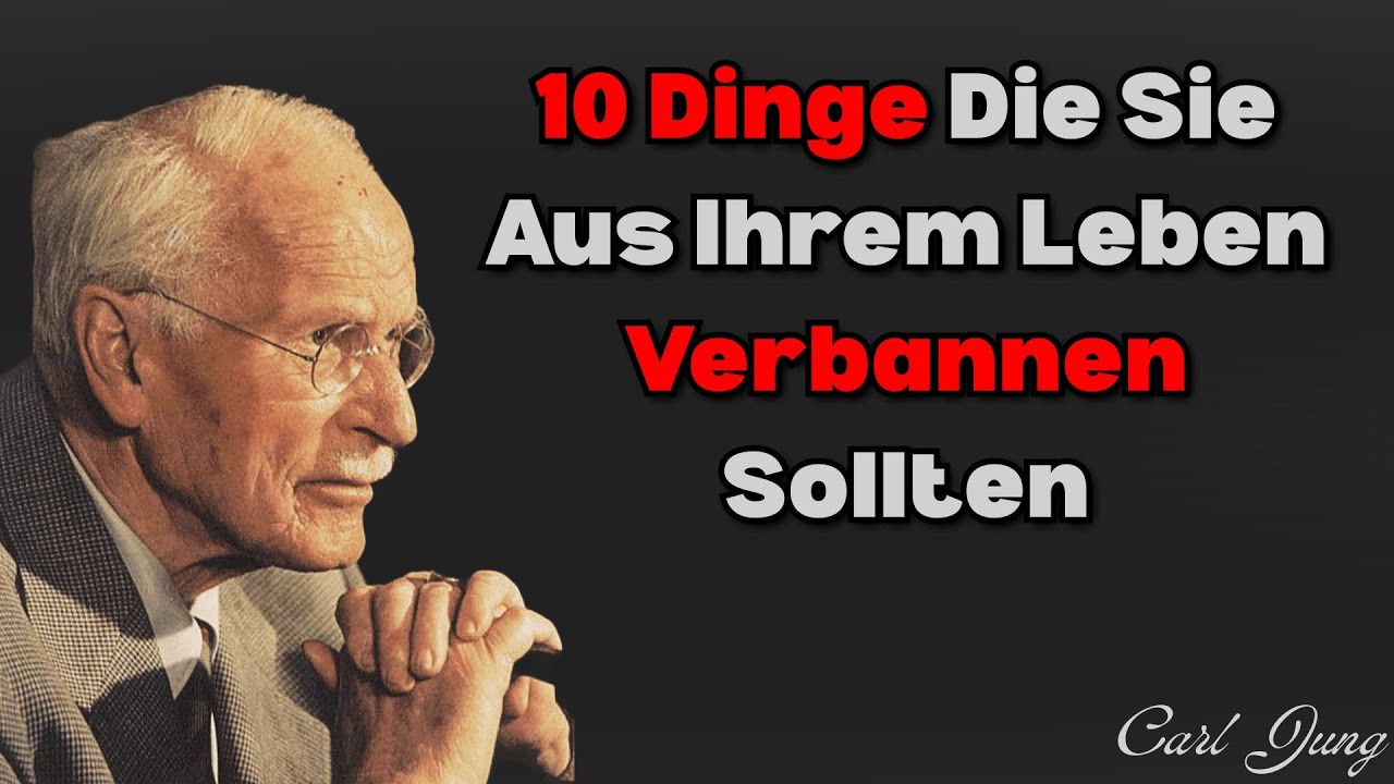 10 Dinge, die Sie stillschweigend aus Ihrem Leben verbannen sollten | Carl Jung