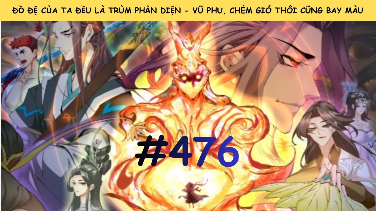 ĐỒ ĐỆ CỦA TA ĐỀU LÀ TRÙM PHẢN DIỆN | TẬP 476 | VŨ PHU MA THÔI, CHÉM GIÓ CŨNG BAY MÀU | SÂU REVIEW