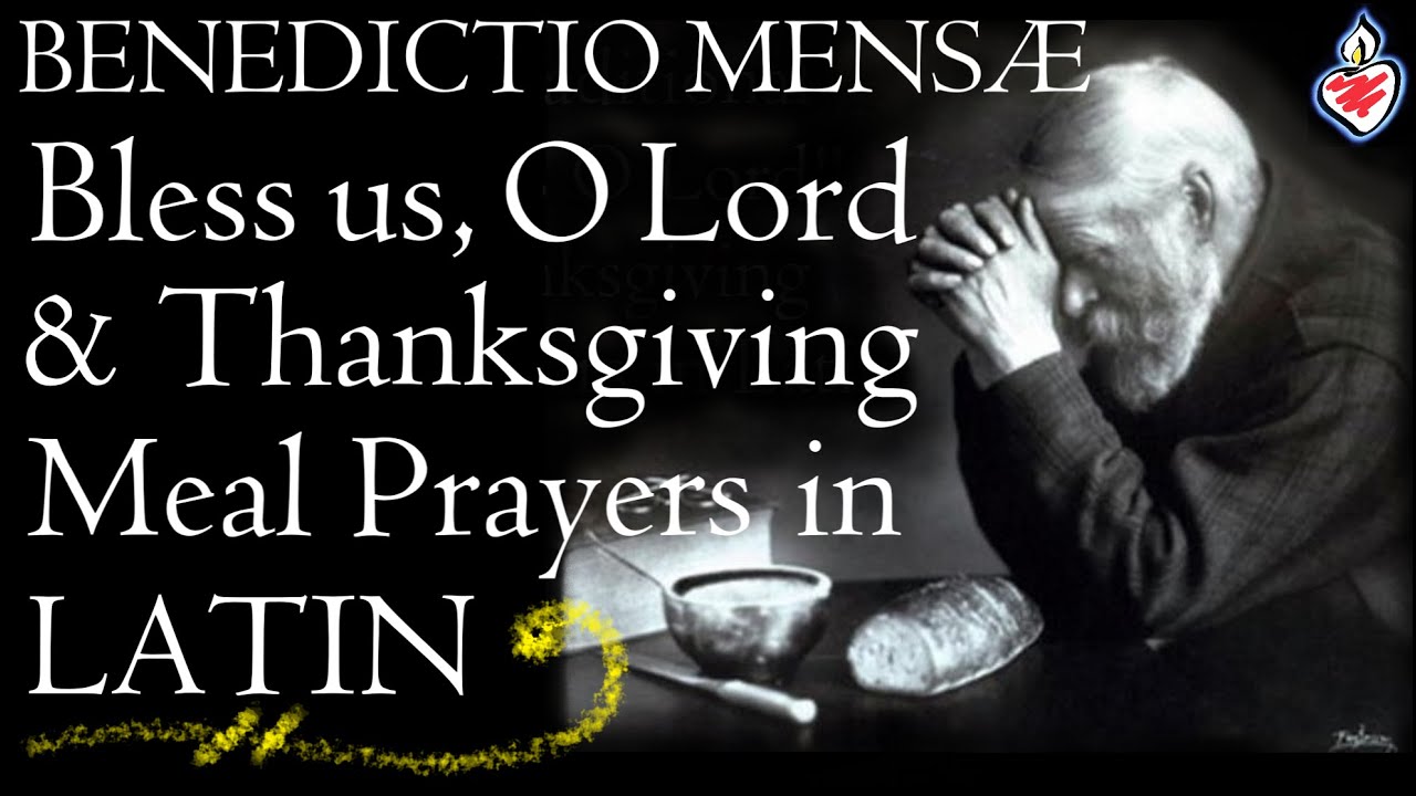 Benedictio Mensae : The Traditional "Bless us O Lord" and Thanksgiving After Meal Prayers in Latin
